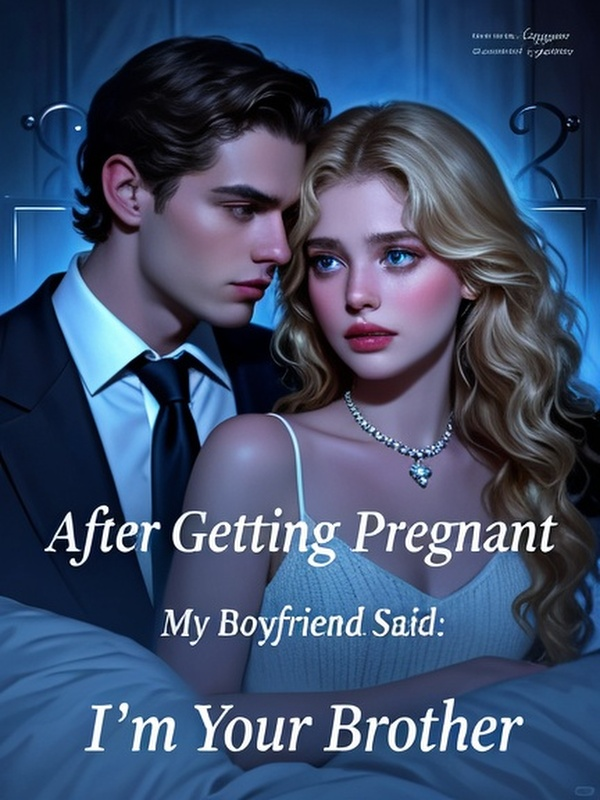 After Getting Pregnant, My Boyfriend Said: 'I'm Your Brother