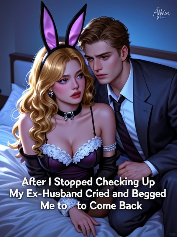 After I Stopped Checking Up, My Ex-Husband Cried and Begged Me to Come Back