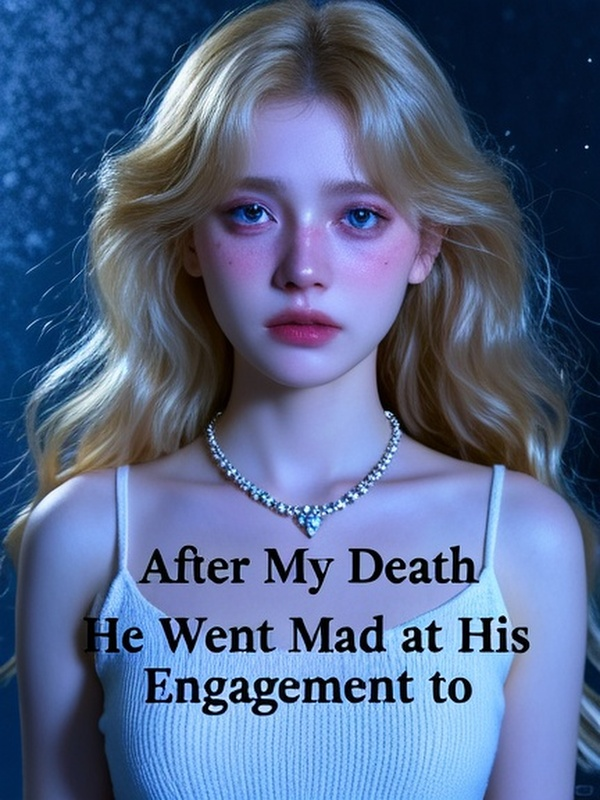 After My Death, He Went Mad at His Engagement to My Sister