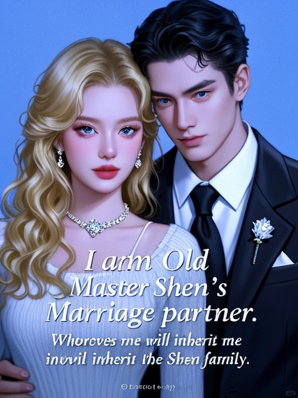 I am Old Master Shen's marriage partner. Whoever marries me will inherit the Shen family.