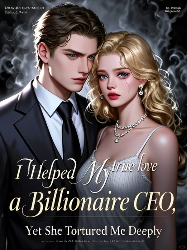 I Helped My true love Become a Billionaire CEO, Yet She Tortured Me Deeply