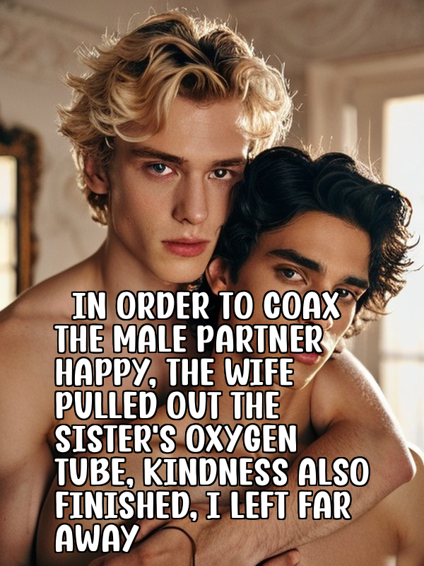 In order to coax the male partner happy, the wife pulled out the sister's oxygen tube, kindness also finished, I left far away