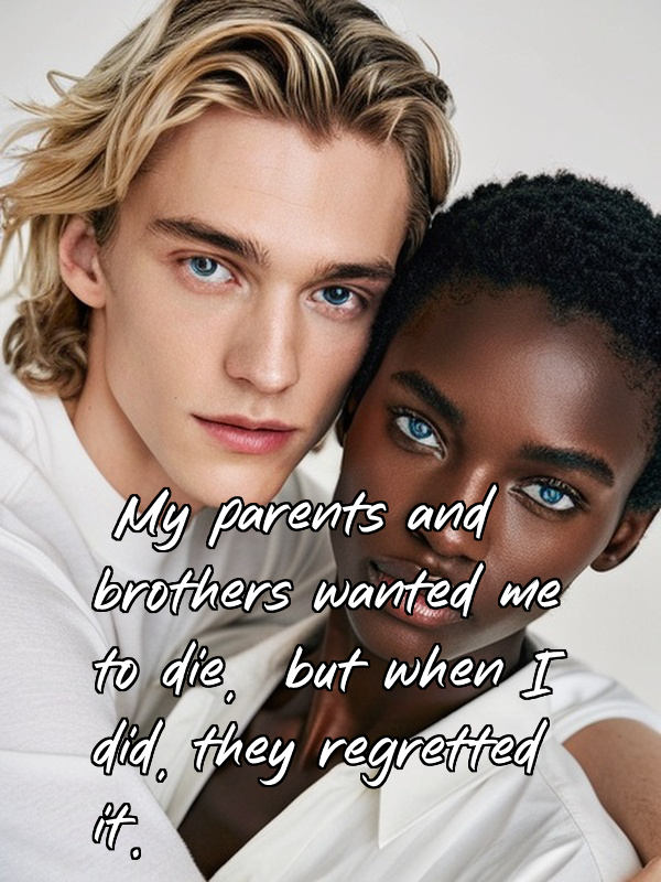 My parents and brothers wanted me to die, but when I did, they regretted it.
