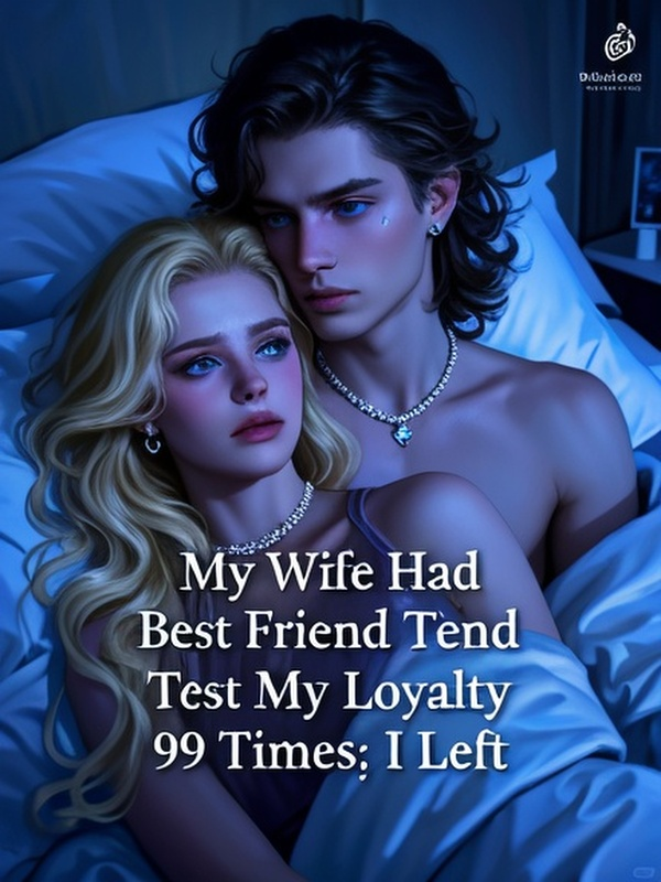 My Wife Had Her Best Friend Test My Loyalty 99 Times; I Left