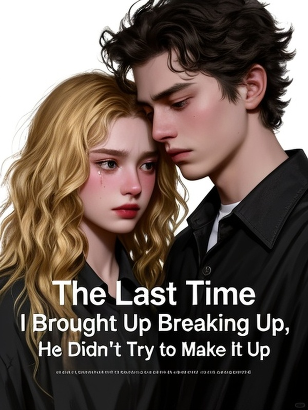 The Last Time I Brought Up Breaking Up, He Didn’t Try to Make It Up