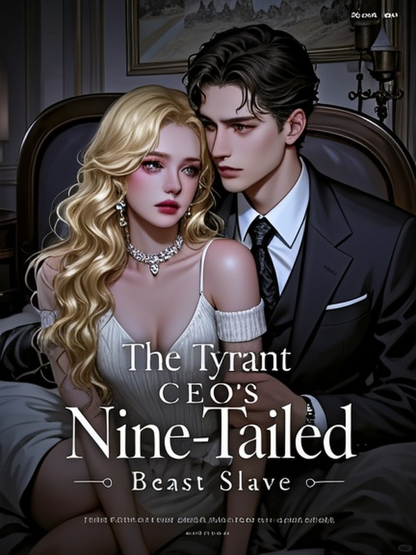 The Tyrant CEO's Nine-Tailed Beast Slave