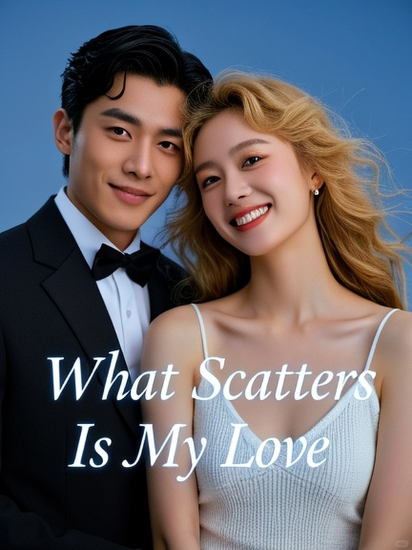 What Scatters Is My Love